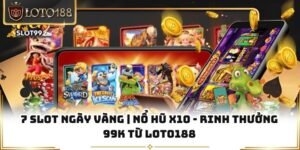 7 Slot Ngày Vàng | Nổ Hũ X10 - Rinh Thưởng 99k Từ Loto188