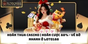 Hoàn Thua Casino | Hoàn Cược 88% - Về Bờ Nhanh Ở Loto188