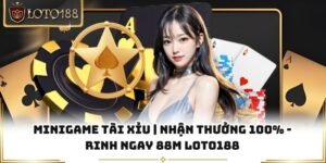 Minigame Tài Xỉu | Nhận Thưởng 100% - Rinh Ngay 88M Loto188